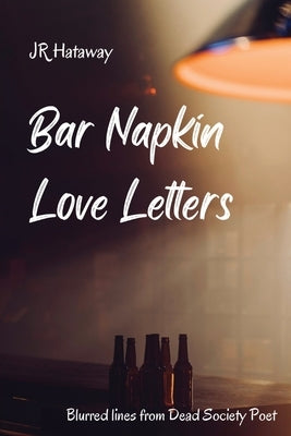 Bar Napkin Love Letters: Blurred Lines from Dead Society Poet Paperback Jr Hataway