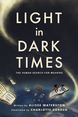 Light in Dark Times: The Human Search for Meaning by Waterston, Alisse