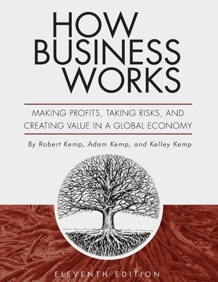 How Business Works: Making Profits, Taking Risks, and Creating Value in a Global Economy Paperback Cognella Academic Publishing