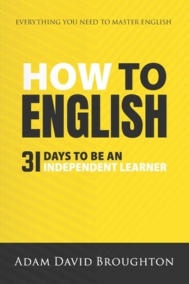 How To English: 31 Days to be an independent learner by Broughton, Adam David