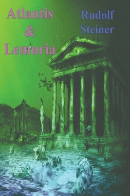 Atlantis and Lemuria by Steiner, Rudolf