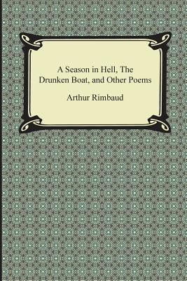 A Season in Hell, the Drunken Boat, and Other Poems by Rimbaud, Arthur