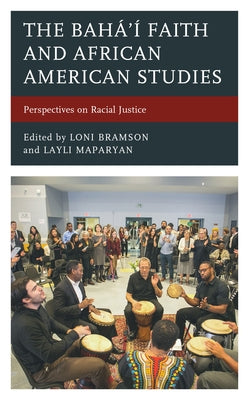 The Bahá'í Faith and African American Studies: Perspectives on Racial Justice by Bramson, Loni