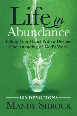 Life in Abundance: Filling Your Heart With a Deeper Understanding of God's Word Paperback In Abundance