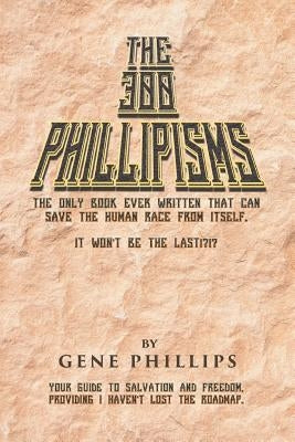 The 300 Phillipisms by Phillips, Gene