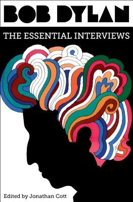 Bob Dylan: The Essential Interviews by Cott, Jonathan