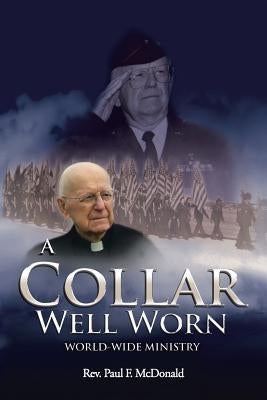 A Collar Well Worn: World-Wide Ministry by Rev Paul F. McDonald
