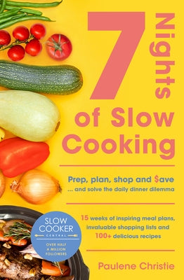 Slow Cooker Central 7 Nights of Slow Cooking: Prep, Plan, Shop and Save - And Solve the Daily Dinner Dilemma Paperback ABC Books