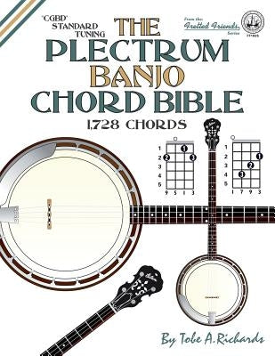 The Plectrum Banjo Chord Bible: CGBD Standard Tuning 1,728 Chords by Richards, Tobe a.