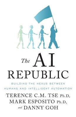 The AI Republic: Building the Nexus Between Humans and Intelligent Automation by Esposito, Mark