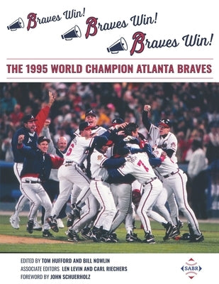 Braves Win! Braves Win! Braves Win!: The 1995 World Champion Atlanta Braves by Hufford, Tom