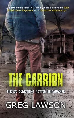 The Carrion: There's Something Rotten in Paradise by Lawson, Greg