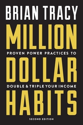 Million Dollar Habits: Proven Power Practices to Double and Triple Your Income by Tracy, Brian