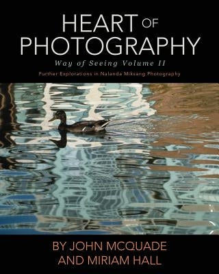 Heart of Photography: Further Explorations in Nalanda Miksang Photography Paperback Miriam Hall