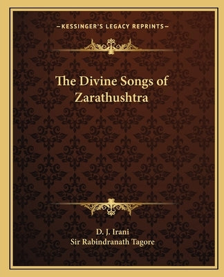 The Divine Songs of Zarathushtra Paperback Kessinger Publishing