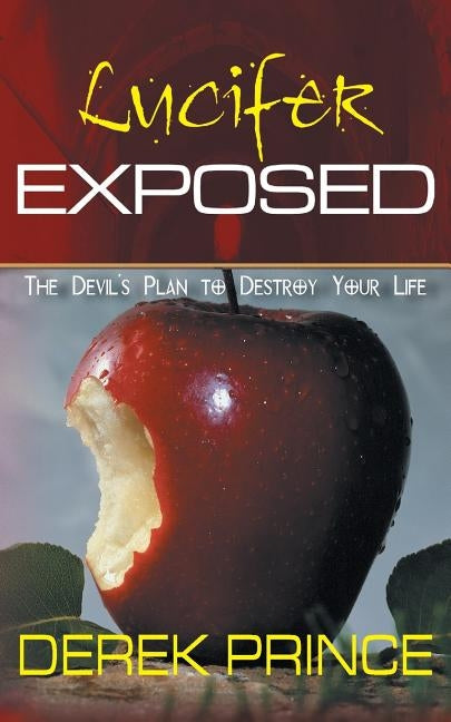 Lucifer Exposed: The Devil's Plan to Destroy your Life by Prince, Derek
