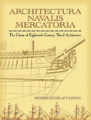 Architectura Navalis Mercatoria: The Classic of Eighteenth-Century Naval Architecture by Chapman, Fredrik Henrik Af