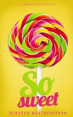 So Sweet: A Sugar Baby Novella Paperback Createspace Independent Publishing Platform