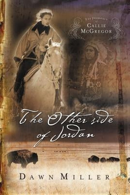 The Other Side of Jordan: The Journal of Callie McGregor Series, Book 2 Paperback Thomas Nelson Publishers