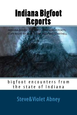 Indiana Bigfoot Reports: bigfoot encounters from the state of Indiana by Abney, Violet G.