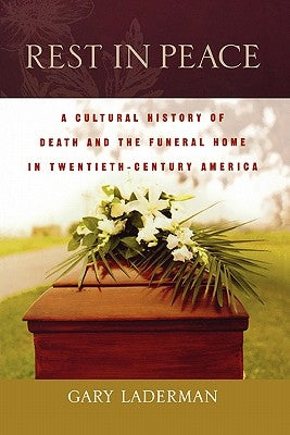 Rest in Peace: A Cultural History of Death and the Funeral Home in Twentieth-Century America Paperback Oxford University Press, USA