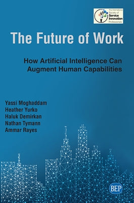 The Future of Work: How Artificial Intelligence Can Augment Human Capabilities Paperback Business Expert Press