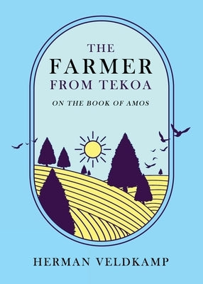 The Farmer from Tekoa: On the Book of Amos Paperback Paideia Press