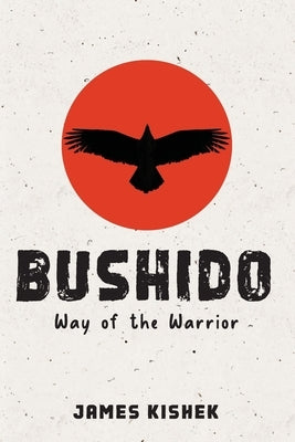 Bushido: Way of the Warrior Paperback King James Designs Inc.