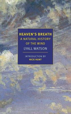 Heaven's Breath: A Natural History of the Wind by Watson, Lyall