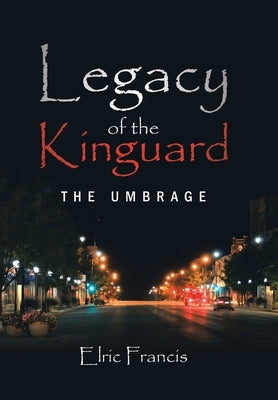 Legacy of the Kinguard: The Umbrage by Francis, Elric