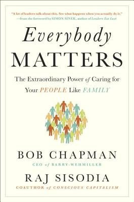 Everybody Matters: The Extraordinary Power of Caring for Your People Like Family by Chapman, Bob