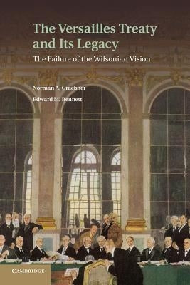 The Versailles Treaty and Its Legacy: The Failure of the Wilsonian Vision Paperback Cambridge University Press