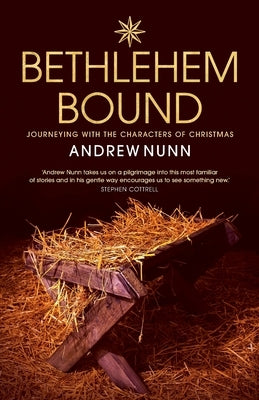 Bethlehem Bound: Journeying with the Characters of Christmas Paperback Canterbury Press Norwich