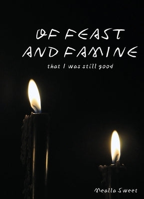 Of Feast and Famine by Sweet, Mealla