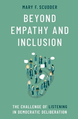 Beyond Empathy and Inclusion: The Challenge of Listening in Democratic Deliberation Paperback Oxford University Press, USA