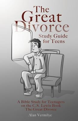 The Great Divorce Study Guide for Teens: A Bible Study for Teenagers on the C.S. Lewis Book The Great Divorce Paperback Brown Chair Books