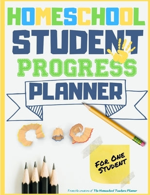 Homeschool Student Progress Planner: A Resource for Students to Plan, Record & Track their Homeschool Subjects and School Year: For One Student Paperback Life Graduate Publishing Group