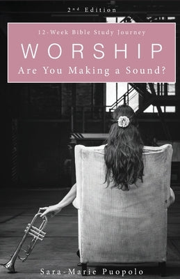 Worship: Are You Making a Sound? Paperback Trilogy Christian Publishing