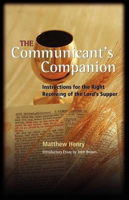 The Communicant's Companion by Henry, Matthew