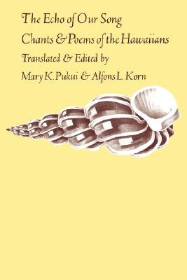 The Echo of Our Song: Chants and Poems of the Hawaiians by Pukui, Mary Kawena