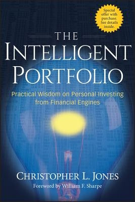 The Intelligent Portfolio: Practical Wisdom on Personal Investing from Financial Engines by Jones, Christopher L.