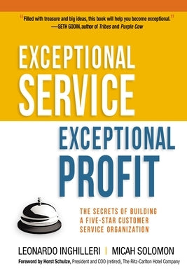 Exceptional Service, Exceptional Profit: The Secrets of Building a Five-Star Customer Service Organization by Inghilleri, Leonardo