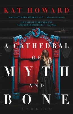 A Cathedral of Myth and Bone by Howard, Kat
