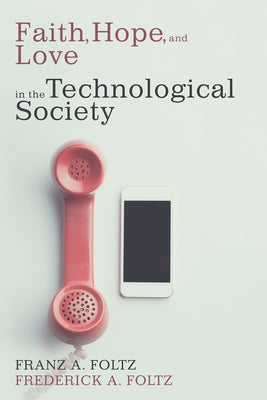 Faith, Hope, and Love in the Technological Society Paperback Cascade Books