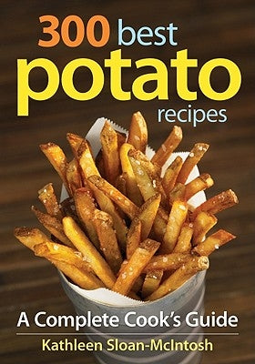 300 Best Potato Recipes: A Complete Cook's Guide by Sloan-McIntosh, Kathleen