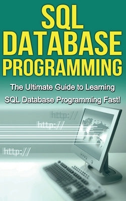 SQL Database Programming: The Ultimate Guide to Learning SQL Database Programming Fast! by Warren, Tim