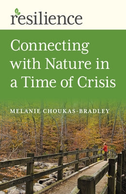 Resilience: Connecting with Nature in a Time of Crisis by Choukas-Bradley, Melanie
