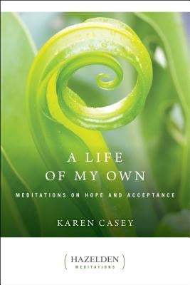 A Life of My Own: Meditations on Hope and Acceptance by Casey, Karen