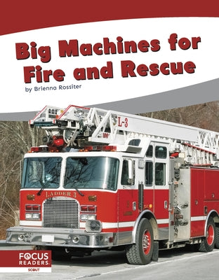 Big Machines for Fire and Rescue by Rossiter, Brienna