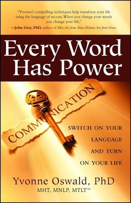 Every Word Has Power: Switch on Your Language and Turn on Your Life by Oswald, Yvonne